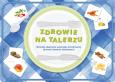 Opakowanie Zdrowie na talerzu Materiały edukacyjne wspierające kształtowanie zdrowych nawyków żywieniowych