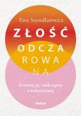 Okładka książki Złość odczarowana. Zrozum ją, zaakceptuj i wykorzystaj