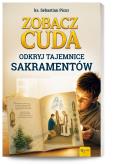 Okładka książki Zobacz cuda. Odkryj tajemnice sakramentów