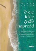 Okładka książki Życie idzie tylko naprzód