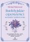 Okładka książki Buddyjskie opowieści na każdy tydzień roku. 52 przypowieści dla duszy i umysłu, które podarują ci inspirację, refleksję i uważność