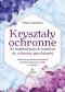 Okładka książki Kryształy ochronne - 50 najsilniejszych kamieni do ochrony psychicznej