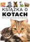 Okładka książki Książka o kotach. Rasy, pielęgnacja, odżywianie