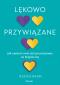 Okładka książki Lękowo przywiązane. Jak zmienić swój styl przywiązania na bezpieczny