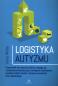 Okładka książki Logistyka autyzmu. Przewodnik dla rodziców, którzy zmagają się z kładzeniem dziecka spać, treningiem toaletowym, napadami złości, biciem i innymi wyzwaniami dnia codziennego