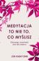 Okładka książki Medytacja to nie to, co myślisz