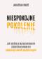 Okładka książki Niespokojne pokolenie. Jak wielkie przeprogramowanie dzieciństwa wywołało epidemie chorób psychicznych