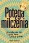 Okładka książki Potęga milczenia. Jak ułatwić sobie życie w pracy, domu i między ludźmi