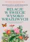 Okładka książki Relacje w świecie wysoko wrażliwych. Jak dbać o związek, pielęgnować przyjaźń i osiągnąć zawodowe spełnienie