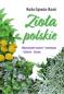 Okładka książki Zioła polskie. Wykorzystanie lecznicze, kosmetyczne, kulinarne, domowe