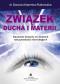 Okładka książki Związek ducha i materii. . Naukowe dowody na istni
