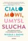 Okładka książki Ciało mówi, umysł słucha. Nowa droga do wolności od przewlekłego bólu i niepokoju