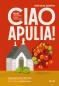Okładka książki Ciao Apulia! Bari i 99 miejsc, które pokochasz