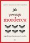 Okładka książki Jak powstaje morderca. Zagadki psychopatycznych umysłów