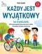 Okładka książki Każdy jest wyjątkowy. 40 ćwiczeń, które pomogą dziecku uwierzyć w siebie i zbudować zdrową samoocenę