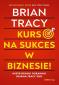 Okładka książki Kurs na sukces w biznesie! Mistrzowski poradnik Briana Tracy'ego