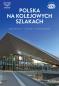 Okładka książki Polska na kolejowych szlakach. Architektura, historia, nowoczesność