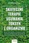 Okładka książki Skuteczne terapie usuwania toksyn z organizmu. Jak oczyścić organizm z zatrucia pleśnią, pozbyć się nadwrażliwości na chemikalia oraz pokonać boreliozę i jej koinfekcje