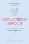 Okładka książki Uzależnienia i emocje. Ćwiczenia z akceptacji i uważności dla osób zmagających się z nałogiem