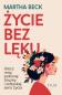 Okładka książki Życie bez lęku. Ulecz rany, poznaj siebie i odzyskaj sens życia